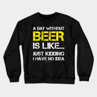 A Day Without Beer Funny Beer Lover Gift Tee Shirts Crewneck Sweatshirt